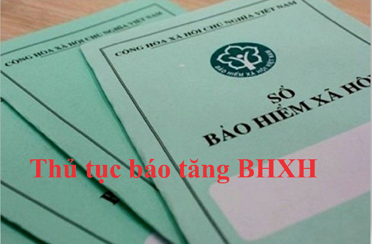 Thủ tục báo tăng BHXH: Hồ sơ, trình tự thực hiện thế nào?